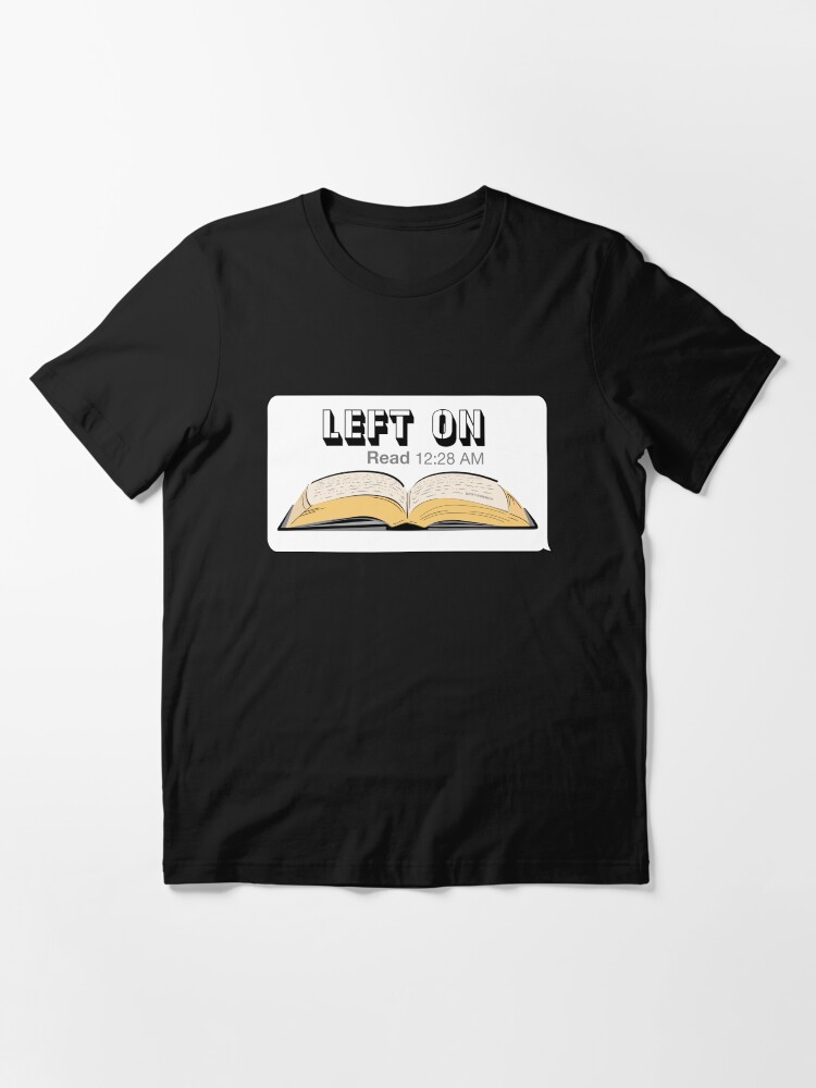 Thumbnail 3 of 7, Essential T-Shirt, Left on Read Funny Texting Book Worm Readers designed and sold by driftmerch.