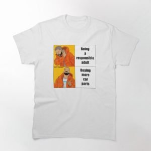 Responsible Adult Buying More Car Parts Funny Meme T-Shirt